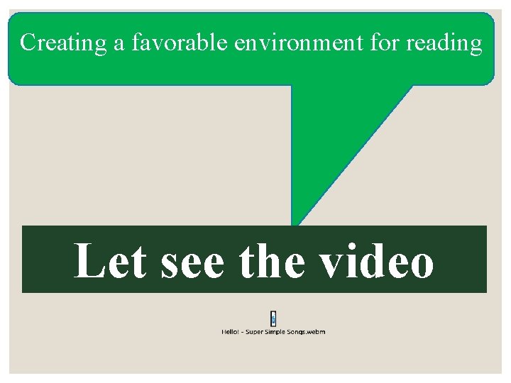 Creating a favorable environment for reading Let see the video 