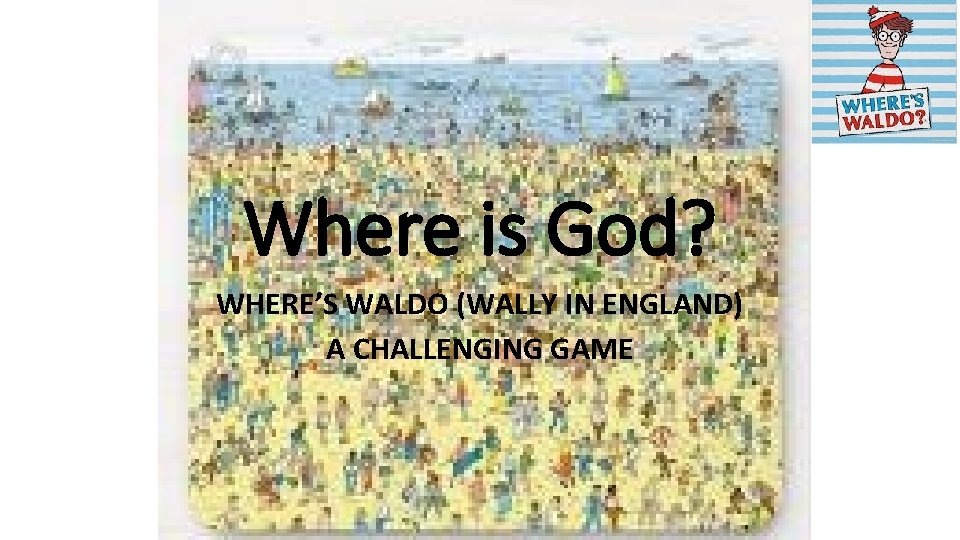 Where is God? WHERE’S WALDO (WALLY IN ENGLAND) A CHALLENGING GAME 
