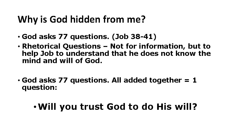 Why is God hidden from me? • God asks 77 questions. (Job 38 -41)