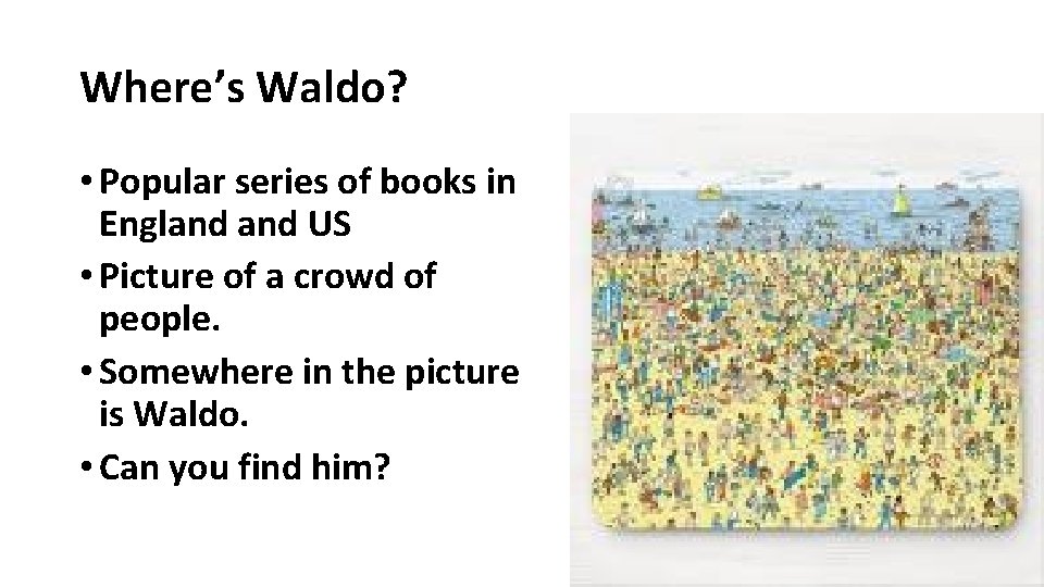 Where’s Waldo? • Popular series of books in England US • Picture of a