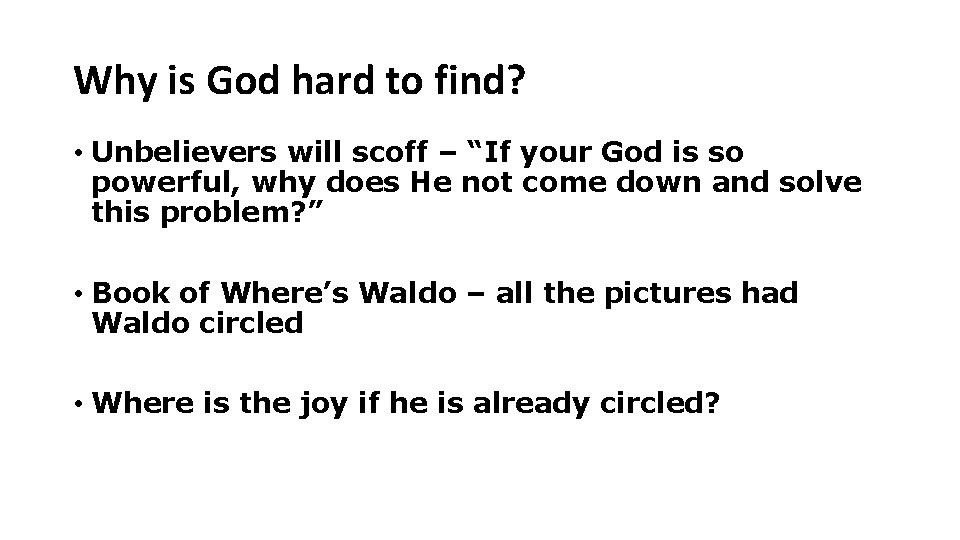 Why is God hard to find? • Unbelievers will scoff – “If your God