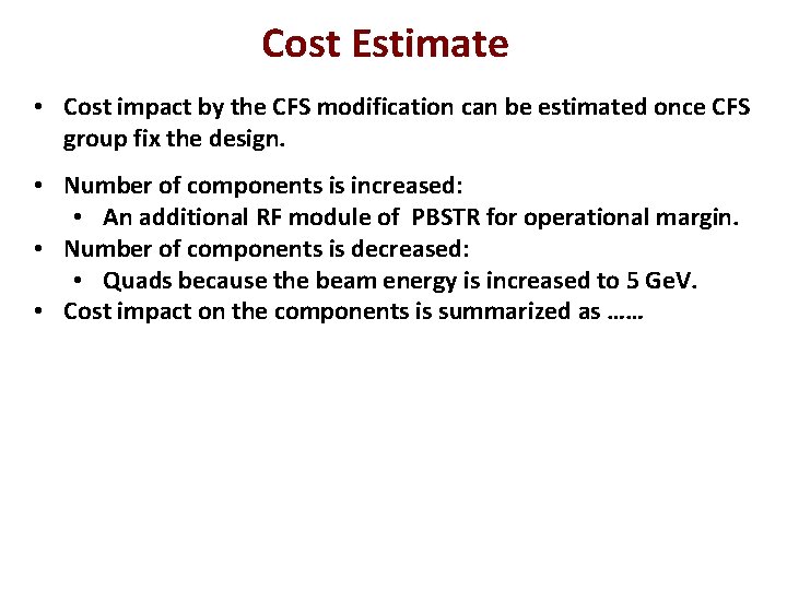 Cost Estimate • Cost impact by the CFS modification can be estimated once CFS