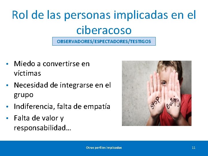 Rol de las personas implicadas en el ciberacoso OBSERVADORES/ESPECTADORES/TESTIGOS Miedo a convertirse en víctimas