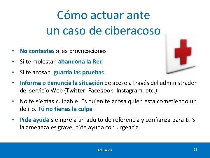 Cómo actuar ante un caso de ciberacoso • No contestes a las provocaciones •