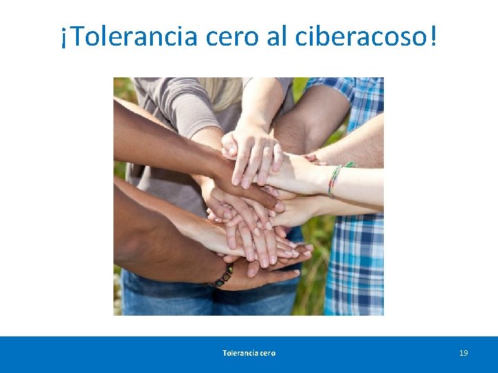 ¡Tolerancia cero al ciberacoso! Tolerancia cero 19 