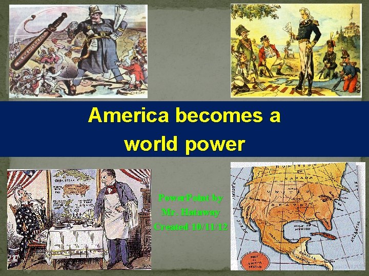 America becomes a world power Power. Point by Mr. Hataway Created 10/11/12 1 