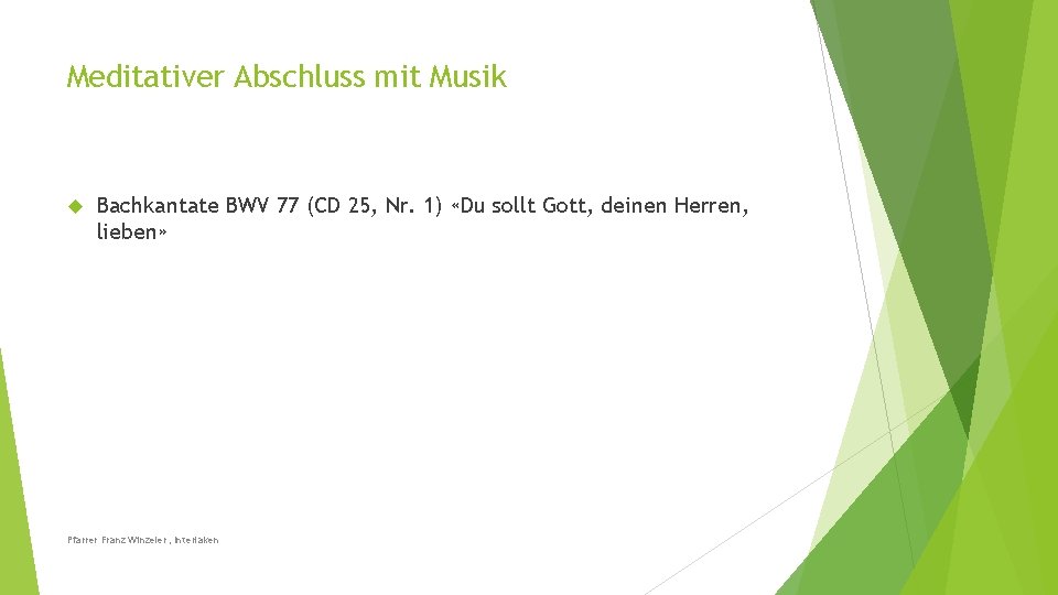 Meditativer Abschluss mit Musik Bachkantate BWV 77 (CD 25, Nr. 1) «Du sollt Gott,