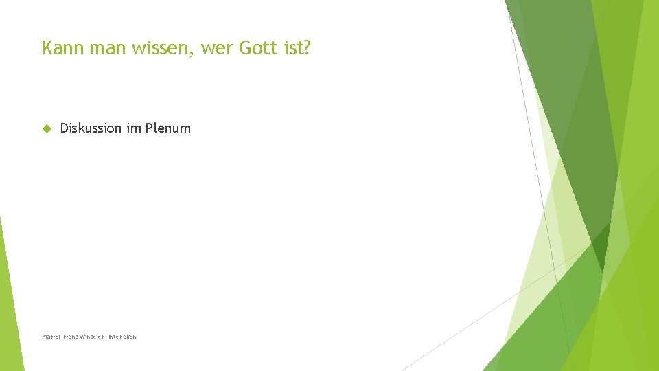 Kann man wissen, wer Gott ist? Diskussion im Plenum Pfarrer Franz Winzeler, Interlaken 