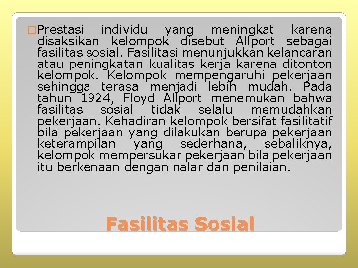 � Prestasi individu yang meningkat karena disaksikan kelompok disebut Allport sebagai fasilitas sosial. Fasilitasi