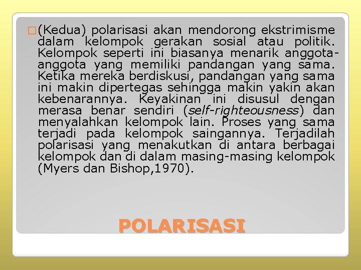 � (Kedua) polarisasi akan mendorong ekstrimisme dalam kelompok gerakan sosial atau politik. Kelompok seperti