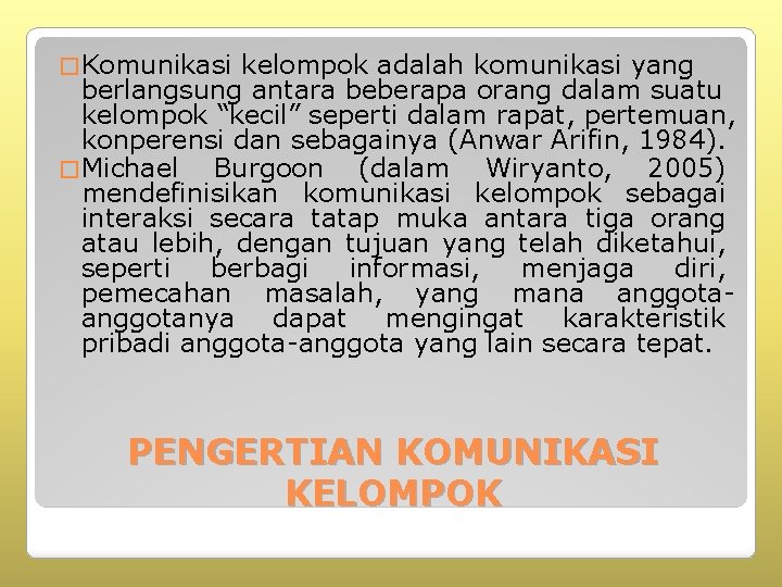 � Komunikasi kelompok adalah komunikasi yang berlangsung antara beberapa orang dalam suatu kelompok “kecil”