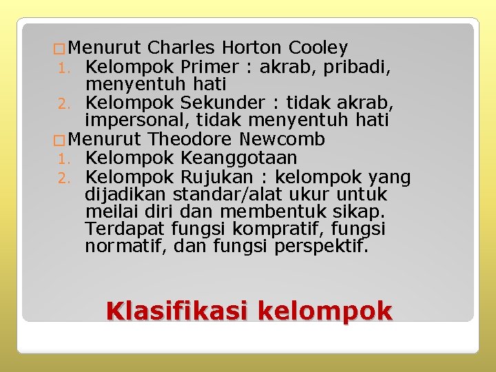 �Menurut Charles Horton Cooley 1. Kelompok Primer : akrab, pribadi, menyentuh hati 2. Kelompok