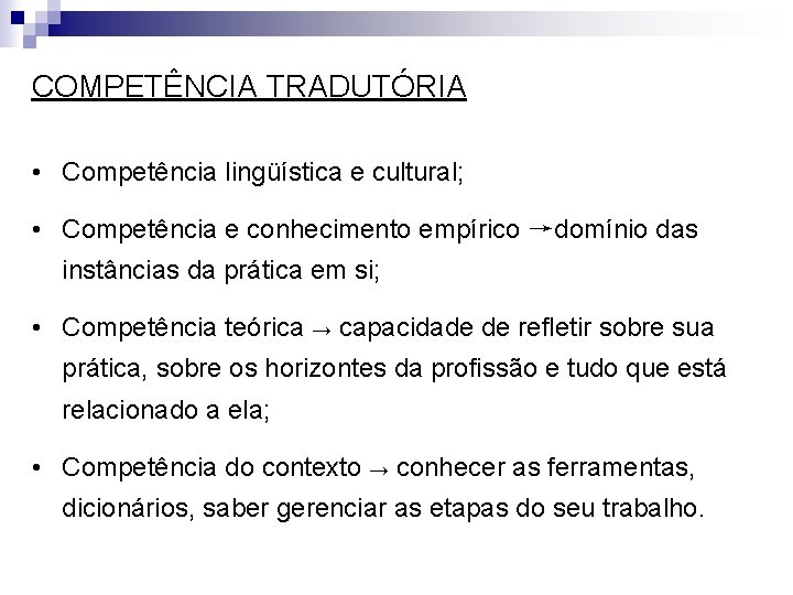 COMPETÊNCIA TRADUTÓRIA • Competência lingüística e cultural; • Competência e conhecimento empírico →domínio das