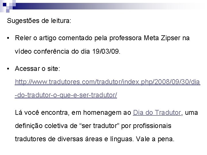 Sugestões de leitura: • Reler o artigo comentado pela professora Meta Zipser na vídeo