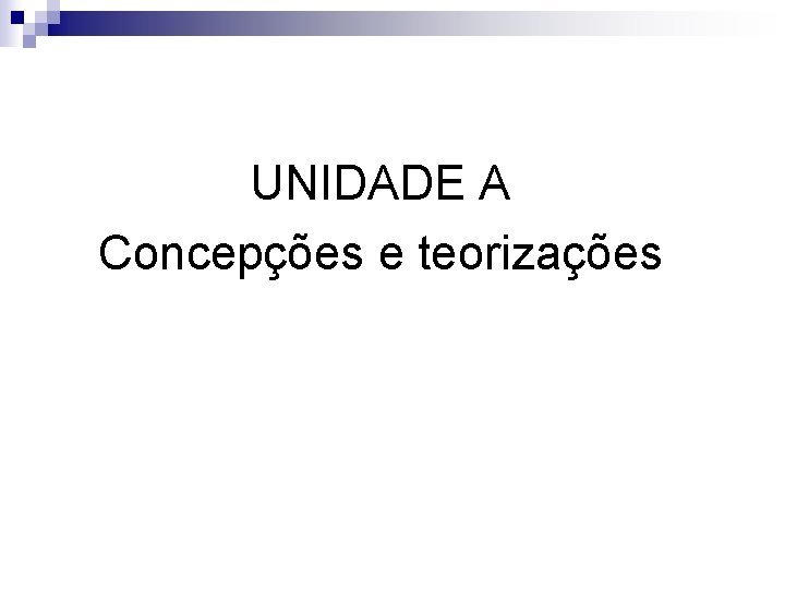 UNIDADE A Concepções e teorizações 