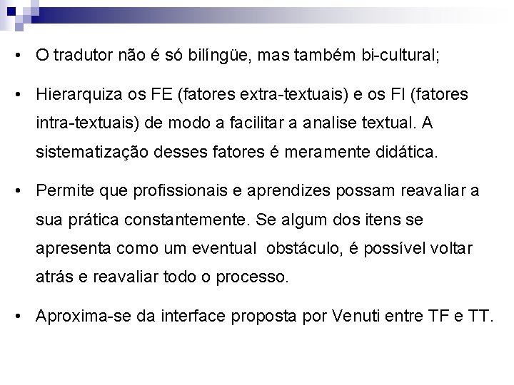  • O tradutor não é só bilíngüe, mas também bi-cultural; • Hierarquiza os