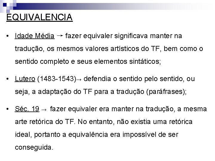 EQUIVALENCIA • Idade Média → fazer equivaler significava manter na tradução, os mesmos valores