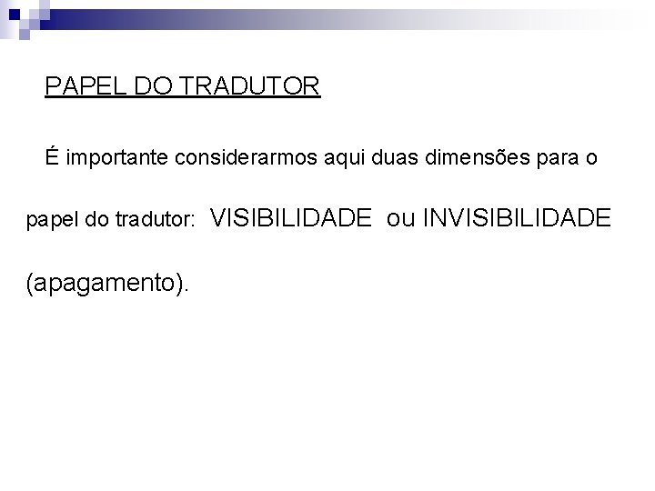 PAPEL DO TRADUTOR É importante considerarmos aqui duas dimensões para o papel do tradutor: