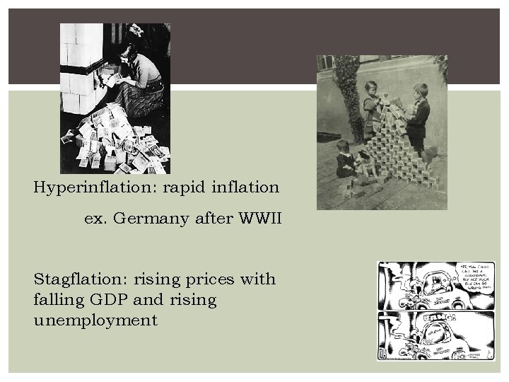 Hyperinflation: rapid inflation ex. Germany after WWII Stagflation: rising prices with falling GDP and
