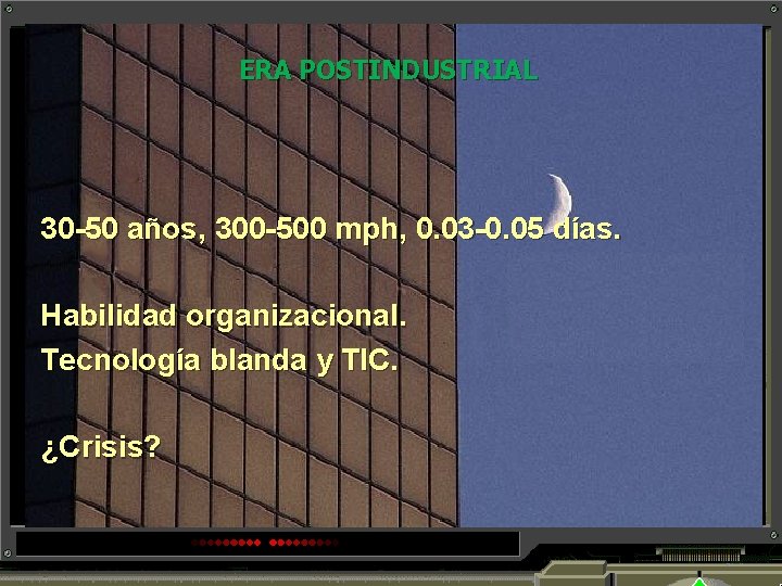 ERA POSTINDUSTRIAL 30 -50 años, 300 -500 mph, 0. 03 -0. 05 días. Habilidad