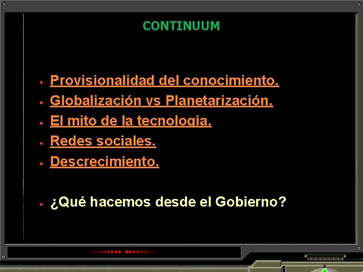 CONTINUUM Provisionalidad del conocimiento. Globalización vs Planetarización. El mito de la tecnología. Redes sociales.