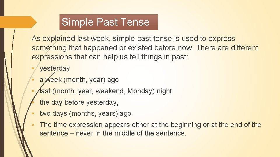 Simple Past Tense As explained last week, simple past tense is used to express