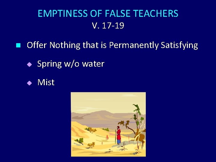 EMPTINESS OF FALSE TEACHERS V. 17 -19 n Offer Nothing that is Permanently Satisfying