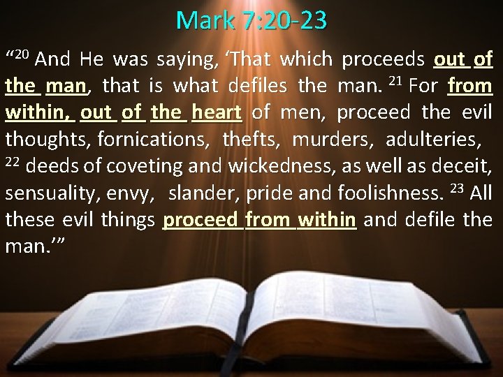 Mark 7: 20 -23 “ 20 And He was saying, ‘That which proceeds out