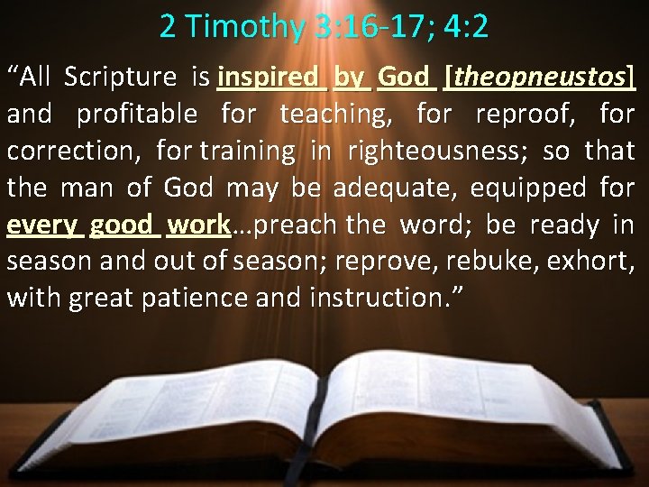 2 Timothy 3: 16 -17; 4: 2 “All Scripture is inspired by God [theopneustos]