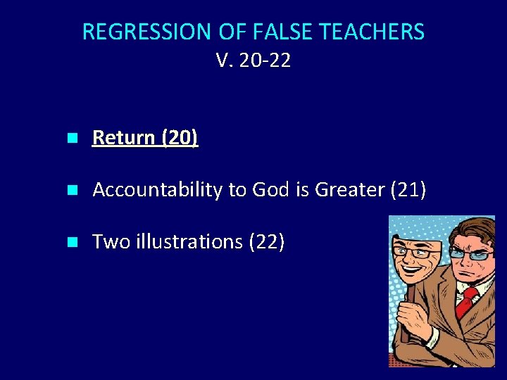 REGRESSION OF FALSE TEACHERS V. 20 -22 n Return (20) n Accountability to God