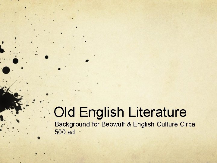 Old English Literature Background for Beowulf & English Culture Circa 500 ad 