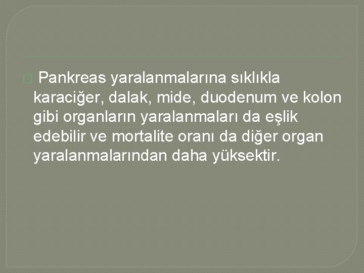 � Pankreas yaralanmalarına sıklıkla karaciğer, dalak, mide, duodenum ve kolon gibi organların yaralanmaları da