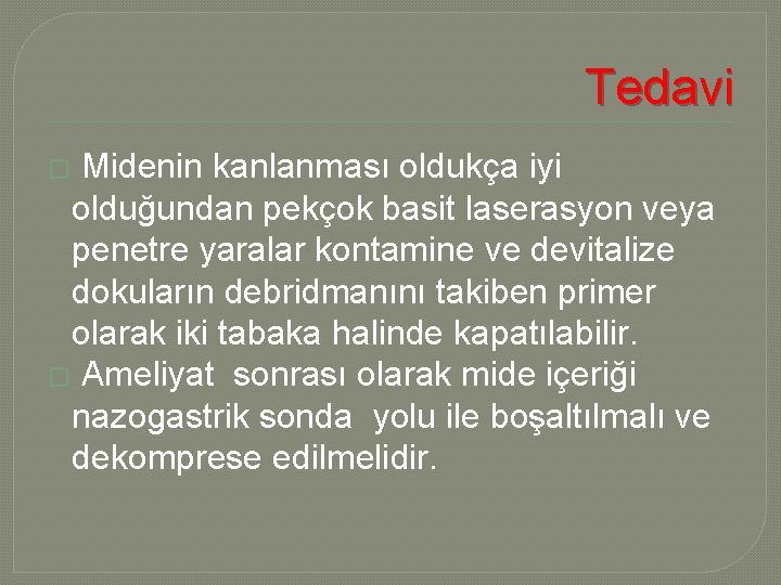 Tedavi Midenin kanlanması oldukça iyi olduğundan pekçok basit laserasyon veya penetre yaralar kontamine ve