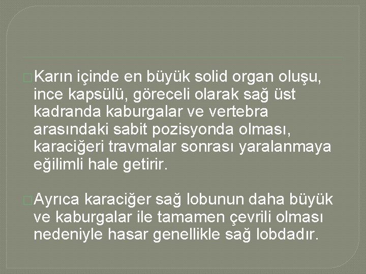 �Karın içinde en büyük solid organ oluşu, ince kapsülü, göreceli olarak sağ üst kadranda