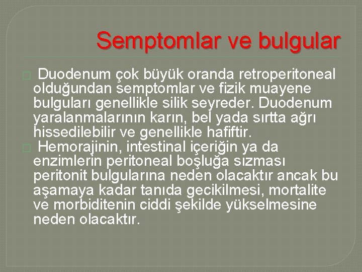 Semptomlar ve bulgular Duodenum çok büyük oranda retroperitoneal olduğundan semptomlar ve fizik muayene bulguları