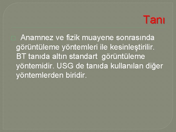 Tanı � Anamnez ve fizik muayene sonrasında görüntüleme yöntemleri ile kesinleştirilir. BT tanıda altın