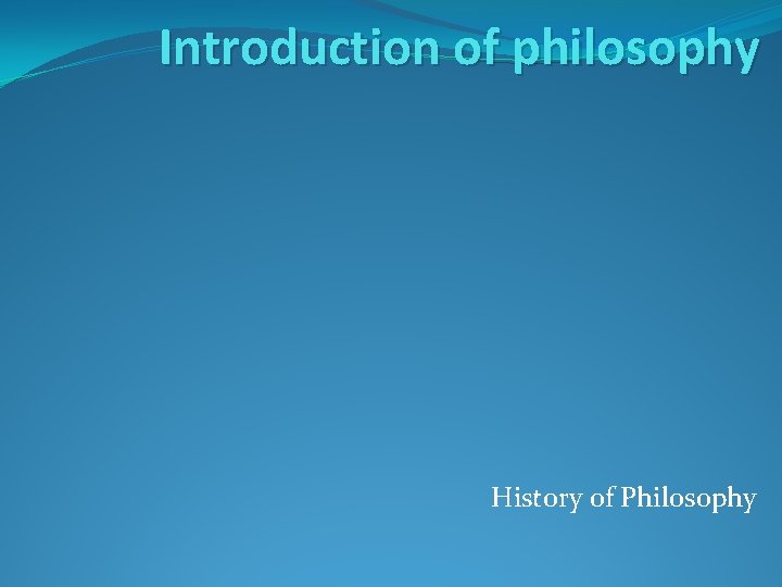 Introduction of philosophy History of Philosophy 
