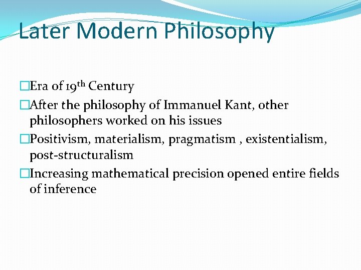 Later Modern Philosophy �Era of 19 th Century �After the philosophy of Immanuel Kant,