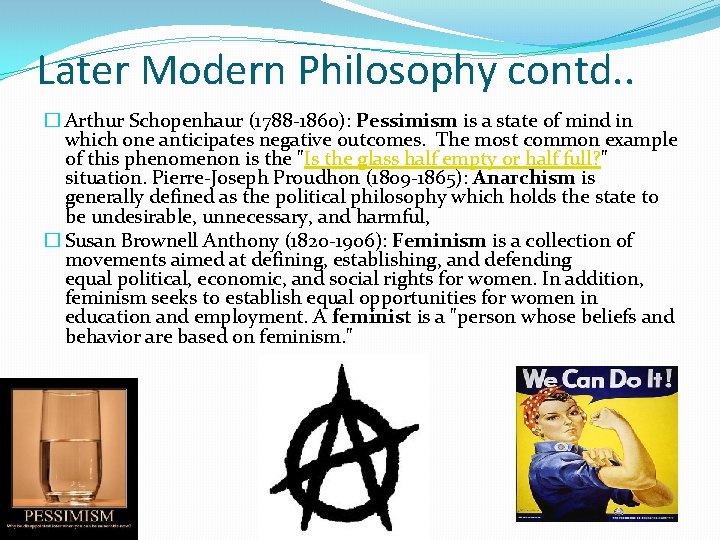 Later Modern Philosophy contd. . � Arthur Schopenhaur (1788 -1860): Pessimism is a state