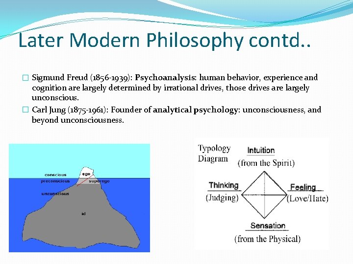Later Modern Philosophy contd. . � Sigmund Freud (1856 -1939): Psychoanalysis: human behavior, experience
