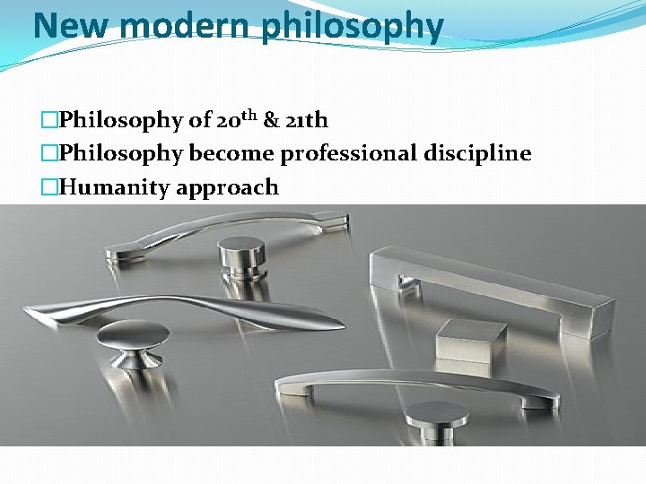 New modern philosophy �Philosophy of 20 th & 21 th �Philosophy become professional discipline