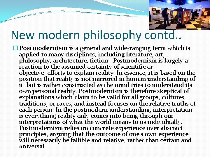 New modern philosophy contd. . �Postmodernism is a general and wide-ranging term which is