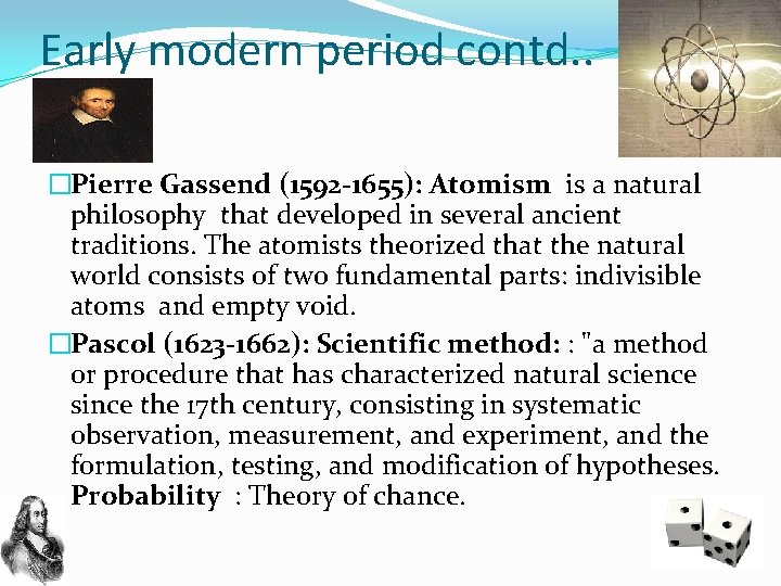 Early modern period contd. . �Pierre Gassend (1592 -1655): Atomism is a natural philosophy