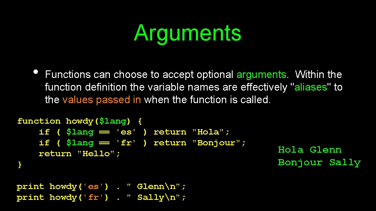 Arguments • Functions can choose to accept optional arguments. Within the function definition the