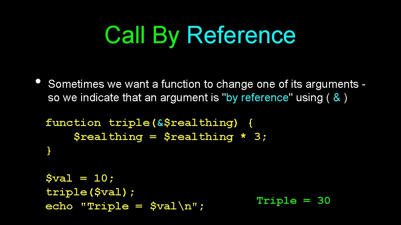 Call By Reference • Sometimes we want a function to change one of its