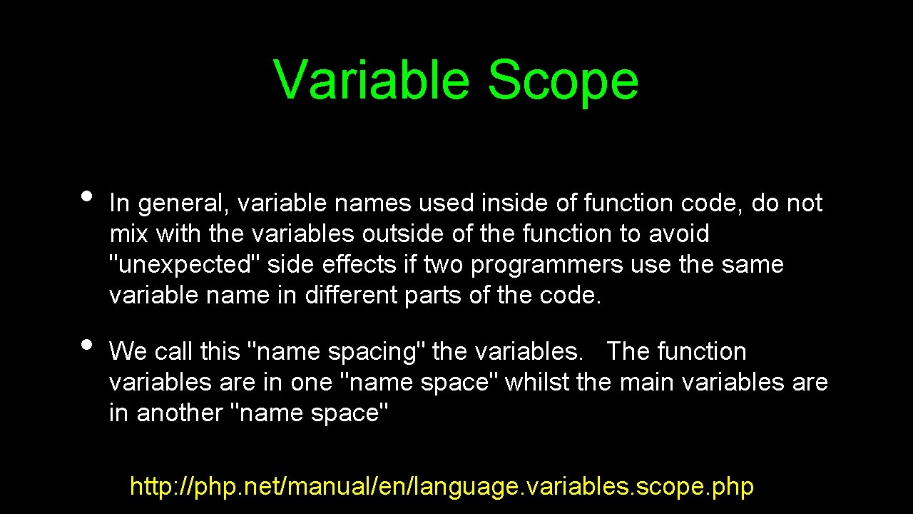 Variable Scope • • In general, variable names used inside of function code, do
