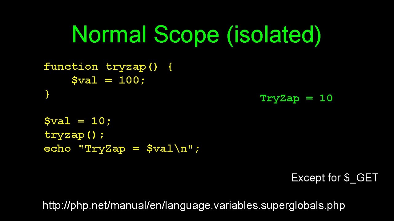 Normal Scope (isolated) function tryzap() { $val = 100; } Try. Zap = 10