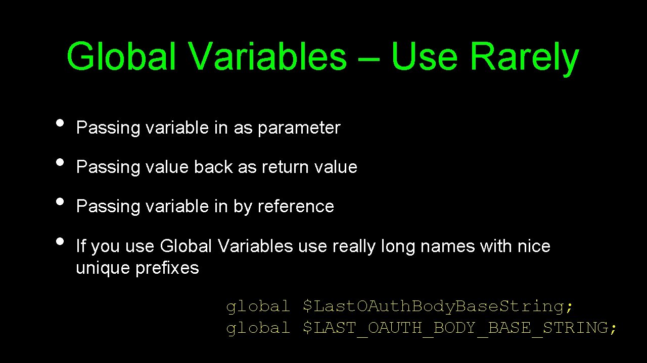 Global Variables – Use Rarely • • Passing variable in as parameter Passing value