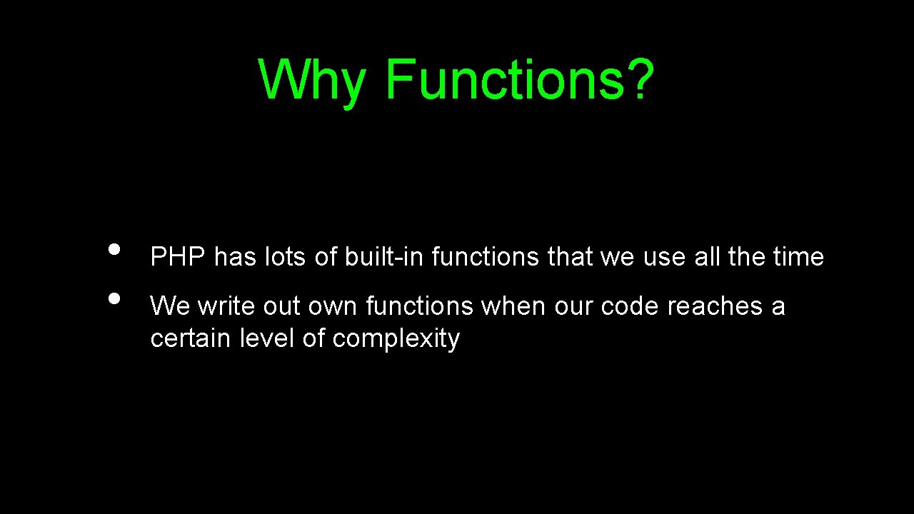 Why Functions? • • PHP has lots of built-in functions that we use all