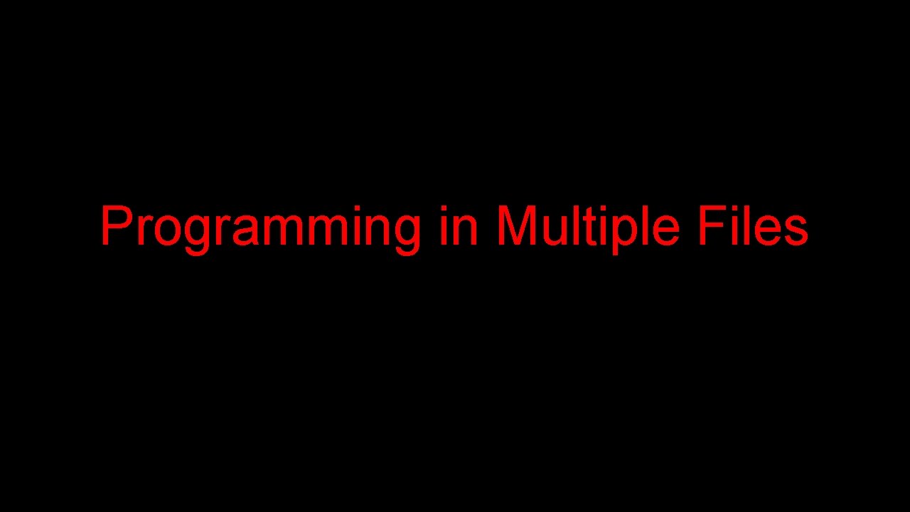 Programming in Multiple Files 